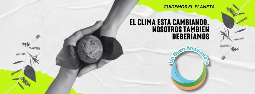 EL CLIMA ESTA CAMBIANDO. NOSOTROS TAMBIEN DEBERÍAMOS